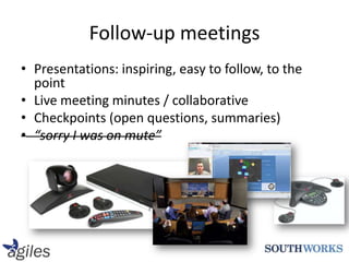 Follow-up meetingsPresentations: inspiring, easy to follow, to the pointLive meeting minutes / collaborativeCheckpoints (open questions, summaries)“sorry I was on mute”