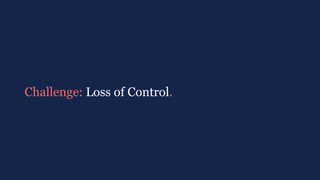 #MMwebinar
Challenge: Loss of Control.
 