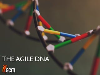 THE AGILE DNA
 