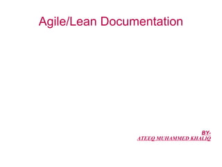 BY- ATEEQ MUHAMMED KHALIQ Agile/Lean Documentation 