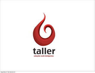 terça-feira, 21 de maio de 13
 