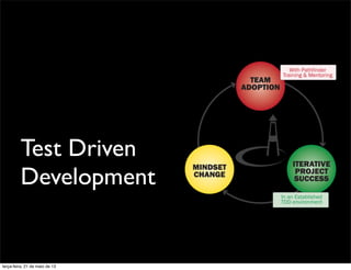 Test Driven
Development
terça-feira, 21 de maio de 13
 