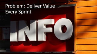 Problem: Deliver Value
Every Sprint
© Ambysoft Inc. AgileData.org AgileModeling.com 16
 