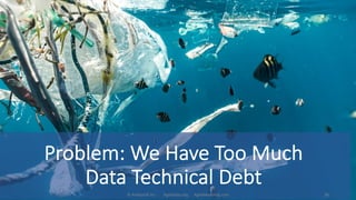 Problem: We Have Too Much
Data Technical Debt
© Ambysoft Inc. AgileData.org AgileModeling.com 38
 