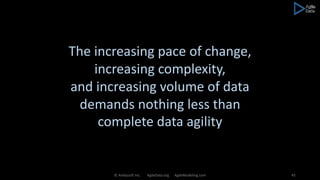 © Ambysoft Inc. AgileData.org AgileModeling.com 45
The increasing pace of change,
increasing complexity,
and increasing volume of data
demands nothing less than
complete data agility
 