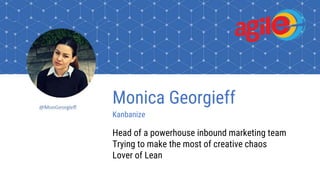 Monica Georgieff
Kanbanize
Head of a powerhouse inbound marketing team
Trying to make the most of creative chaos
Lover of Lean
@MonGeorgieff
 