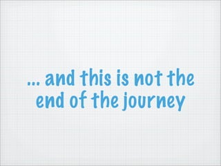 ... and this is not the
  end of the journey
 