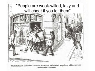 ”People are weak-willed, lazy and
will cheat if you let them”
 