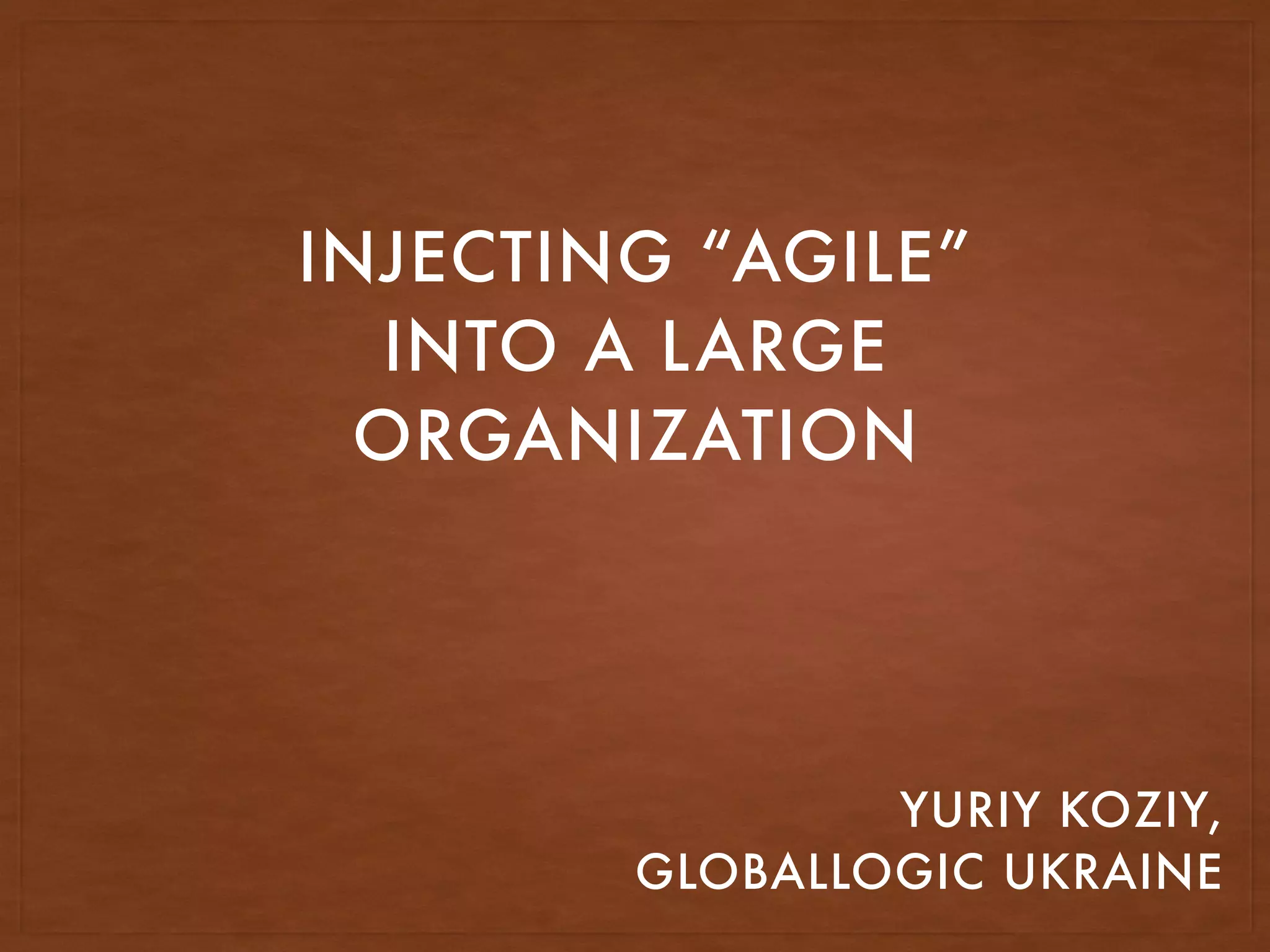 Injecting AGILE Into A Large Organization AgileEE 2016 PPT Free injecting-agile-into-a-large-organization-agileee-2016-ppt-free