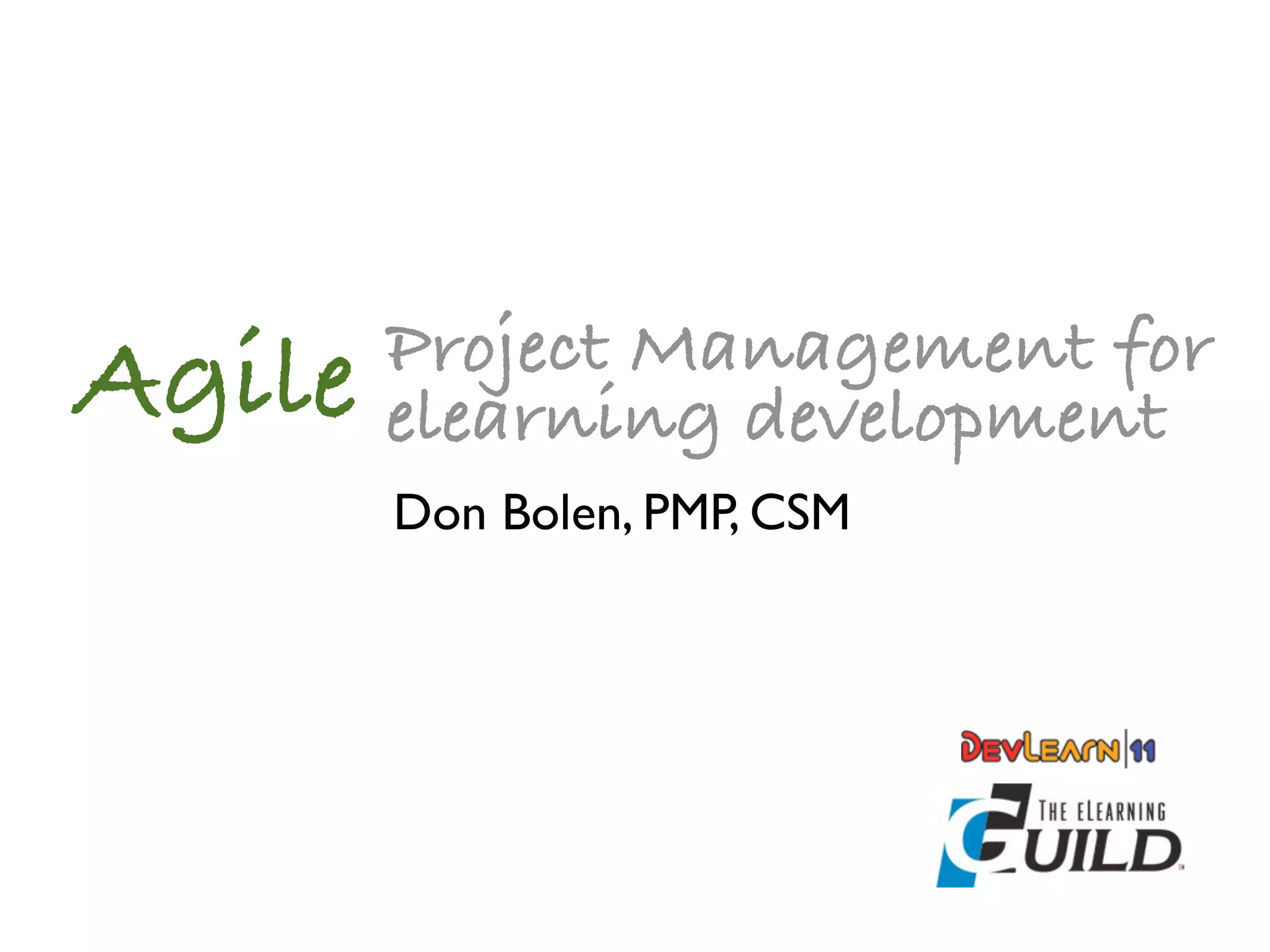 Project Management for
Agile   elearning development
        Don Bolen, PMP, CSM
 