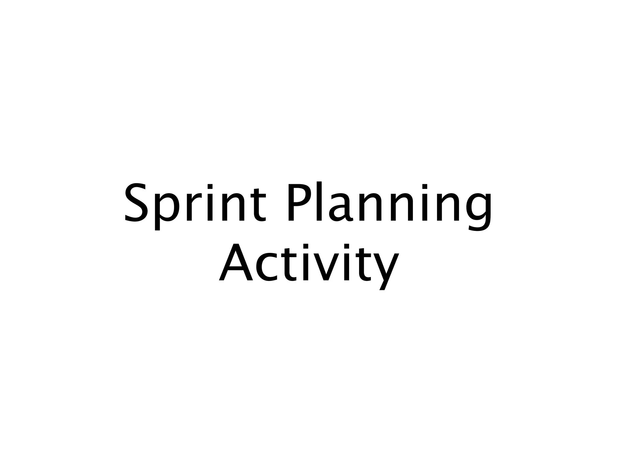 Sprint Planning
    Activity
 