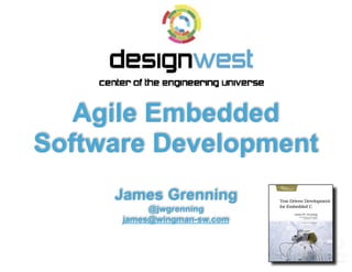 Agile Embedded
Software Development
James Grenning
@jwgrenning
james@wingman-sw.com
 