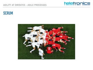 AGILITY AT EMIRATES - AGILE PROCESSES
SCRUM
 