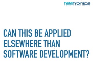 CAN THIS BE APPLIED
ELSEWHERE THAN
SOFTWARE DEVELOPMENT?
 