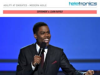 AGILITY AT EMIRATES - MODERN AGILE
EXPERIMENT & LEARN RAPIDLY
 