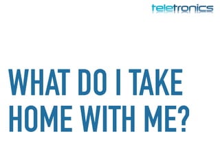 WHAT DO I TAKE
HOME WITH ME?
 