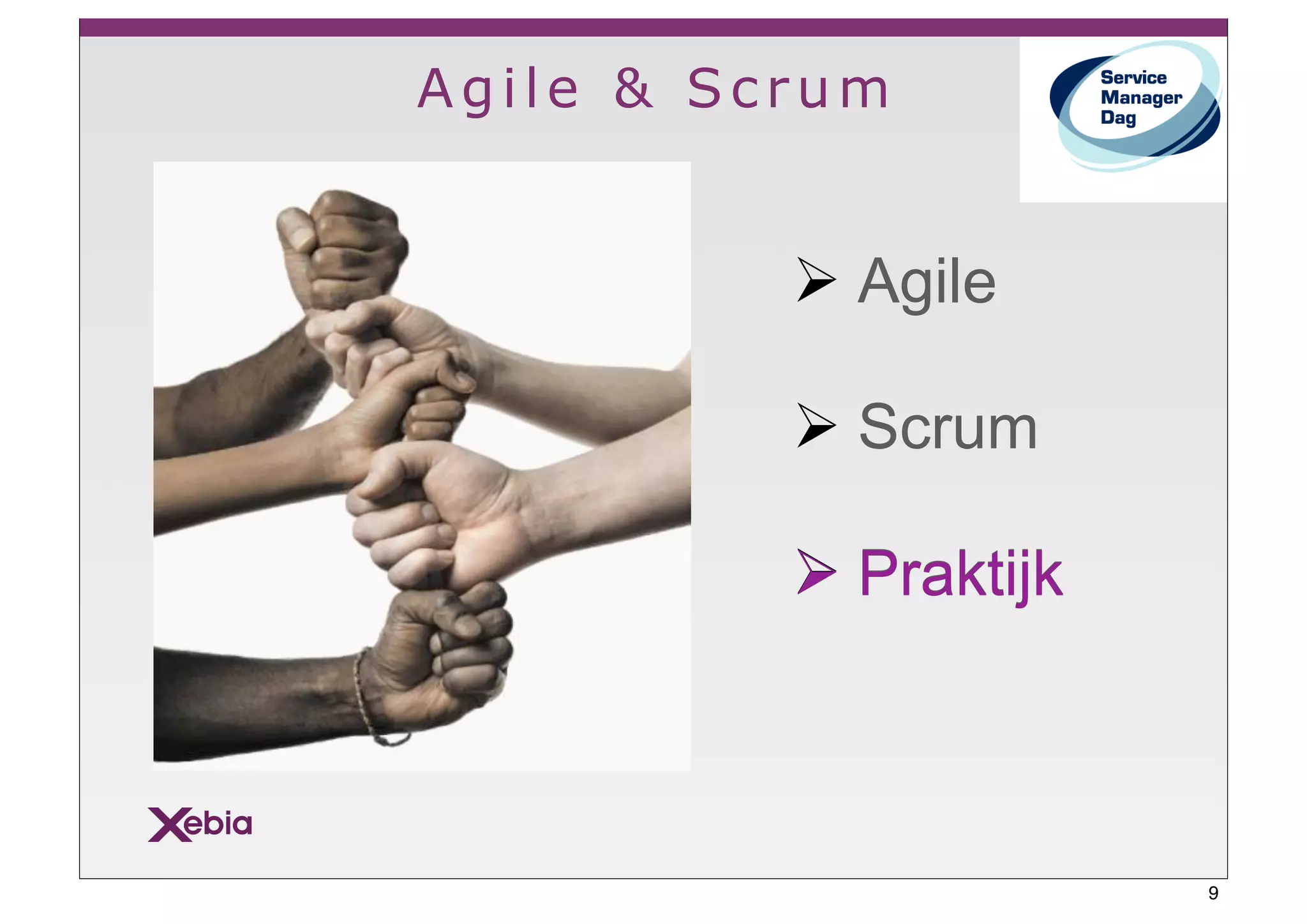 Agile & Scrum


          ! Agile

          ! Scrum

          ! Praktijk



                       9
 