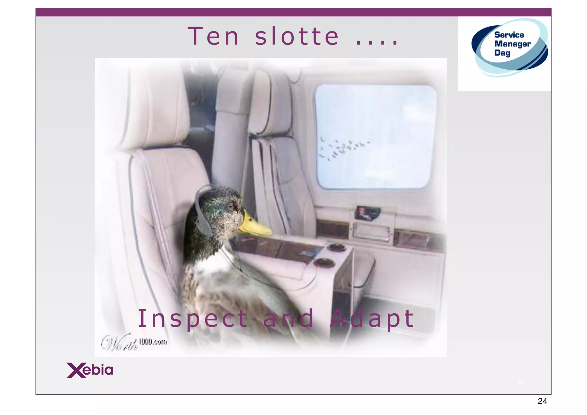 Ten slotte ....




Inspect and Adapt

                     24


                          24
 