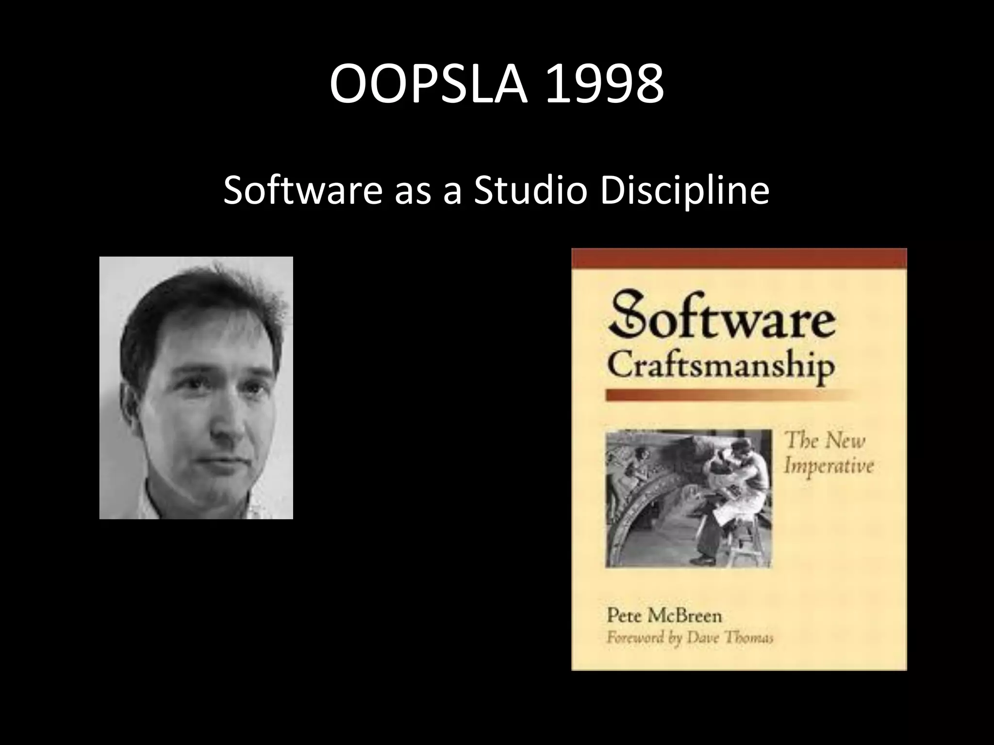 OOPSLA 1998
History
Software as a Studio Discipline