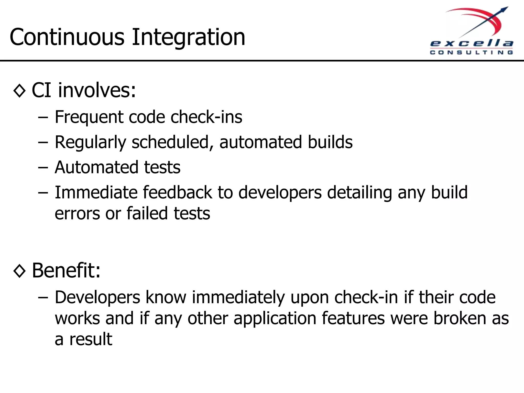 Continuous Integration Build #1 compile unit test integration test package deploy/run acceptance test analyze code Build Report Version Control change #1 change #2 Build Server Build #2 compile unit test integration test package deploy/run acceptance test analyze code Build ReportEmail Failed Build 