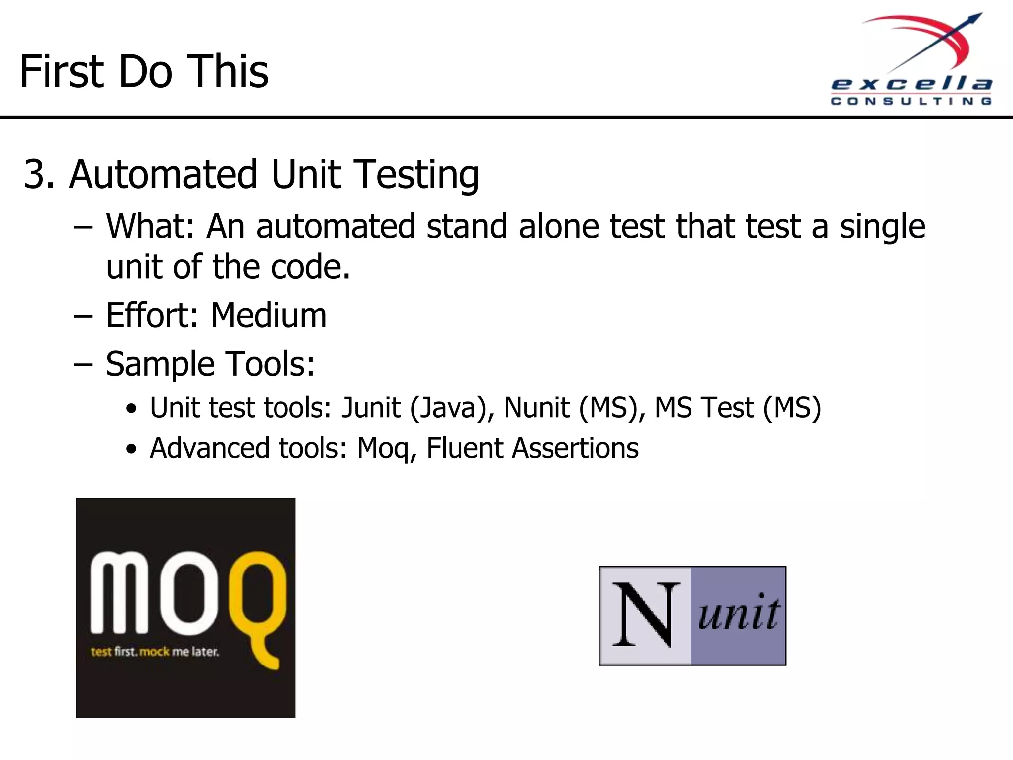 First Do This 2. Build Automation – What: One click or one command launch of build process – Effort: Low – Sample Tools: • Microsoft – MSBuild, Powershell • Java/Others – Ant, Gradle, Maven 