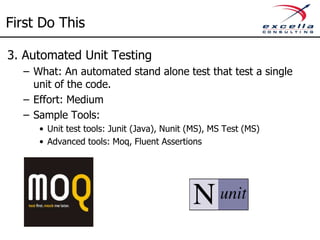 First Do This
2. Build Automation
– What: One click or one command launch of build process
– Effort: Low
– Sample Tools:
• Microsoft – MSBuild, Powershell
• Java/Others – Ant, Gradle, Maven
 