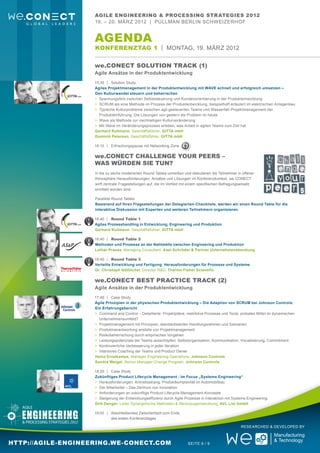 Agile Engineering & Processing Str ategies 2012
                    19. – 20. Mär z 2012 | Pullman Berlin Schweizerhof


                    aGENDA
                    Konferenztag 1 | Montag, 19. März 2012

                    we.CONECT Solution Track (1)
                    Agile Ansätze in der Produktentwicklung
                    15:30	 |	Solution Study
                    Agiles Projektmanagement in der Produktentwicklung mit WAVE schnell und erfolgreich umsetzen –
                    Den Kulturwandel steuern und beherrschen
                    >	 Spannungsfeld zwischen Selbststeuerung und Kundenorientierung in der Produktentwicklung
                    >	 SCRUM als eine Methode im Prozess der Produktentwicklung, beispielhaft erläutert im elektrischen Anlagenbau
                    >	 Typische Kulturprobleme zwischen agil gesteuerten Teams und Wasserfall-Projektmanagement der
                    	Produkteinführung: Die Lösungen von gestern als Problem im heute
                    >	 Wave als Methode zur nachhaltigen Kulturveränderung
                    >	 Mit Wave im Veränderungsprozess erleben, was Arbeit in agilen Teams zum Ziel hat
                    Gerhard Kullmann, Geschäftsführer, GITTA mbH
                    Dominik Petersen, Geschäftsführer, GITTA mbH

                    16:10	 |	Erfrischungspause mit Networking Zone

                    we.CONECT Challenge your peers –
                    Was würden sie tun?
                    In bis zu sechs moderierten Round Tables umreißen und diskutieren die Teilnehmer in offener
                    Atmosphäre Herausforderungen, Ansätze und Lösungen im Konferenzkontext. we.CONECT
                    wirft zentrale Fragestellungen auf, die im Vorfeld mit einem spezifischen Befragungsansatz
                    ermittelt worden sind.

                    Parallele Round Tables
                    Basierend auf Ihren Fragestellungen der Delegierten-Checkliste, werden wir einen Round Table für die
                    interaktive Diskussion mit Experten und weiteren Teilnehmern organisieren.

                    16:40	 |	 Round Table 1
                    Agiles Prozesshandling in Entwicklung, Engineering und Produktion
                    Gerhard Kullmann, Geschäftsführer, GITTA mbH

                    16:40	 |	 Round Table 2
                    Methoden und Prozesse an der Nahtstelle zwischen Engineering und Produktion
                    Lothar Prause, Managing Consultant, Axel Schröder & Partner Unternehmensberatung

                    16:40	 |	 Round Table 3
                    Verteilte Entwicklung und Fertigung: Herausforderungen für Prozesse und Systeme
                    Dr. Christoph Göttlicher, Director R&D, Thermo Fisher Scientific

                    we.CONECT Best Practice Track (2)
                    Agile Ansätze in der Produktentwicklung
                    17:40	 |	Case Study
                    Agile Prinzipien in der physischen Produktentwicklung – Die Adaption von SCRUM bei Johnson Controls:
                    Ein Erfahrungsbericht
                    >	 Command and Control – Detaillierte Projektpläne, restriktive Prozesse und Tools: probates Mittel im dynamischen
                    	Unternehmensumfeld?
                    >	 Projektmanagement mit Prinzipien, standardisierten Handlungsrahmen und Szenarien
                    >	 Produktverantwortung anstelle von Projektmanagement
                    >	 Risikobeherrschung durch empirisches Vorgehen
                    >	 Leistungspotenziale der Teams ausschöpfen: Selbstorganisation, Kommunikation, Visualisierung, Commitment
                    >	 Kontinuierliche Verbesserung in jeder Iteration
                    >	 Intensives Coaching der Teams und Product Owner
                    Heinz Erretkamps, Manager Engineering Operations, Johnson Controls
                    Sandra Weigel, Senior Manager Change Program, Johnson Controls

                    18:20	 |	Case Study
                    Zukünftiges Product Lifecycle Management - Im Focus „Systems Engineering“
                    >	 Herausforderungen: Antriebsstrang, Produktkomplexität im Automobilbau
                    >	 Der Mitarbeiter – Das Zentrum von Innovation
                    >	 Anforderungen an zukünftige Product Lifecycle Management-Konzepte
                    >	 Steigerung der Entwicklungseffizienz durch Agile Prozesse in Interaktion mit Systems Engineering
                    Dirk Denger, Leiter Synergetische Methoden & Werkzeugentwicklung, AVL List GmbH

                    19:00	 |	Abschließendes Zwischenfazit zum Ende
                    					 des ersten Konferenztages

                                                                                                       Researched & Developed by



http://agile-engineering.we-conect.com                                   Seite 6 / 9
 