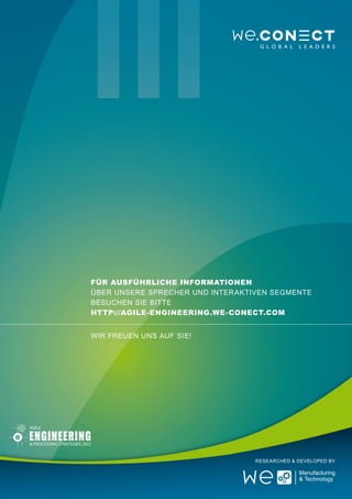 Für ausführliche informationen
über unsere sprecher und interaktiven Segmente
besuchen sie bitte
http://agile-engineering.we-conect.com


Wir freuen uns auf sie!




                                  Researched & Developed by
 