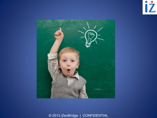 © 2013 iZenBridge | CONFIDENTIAL
 