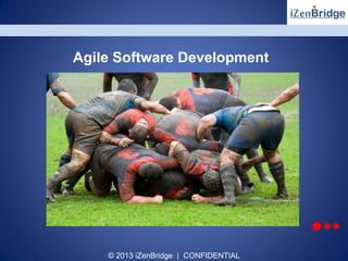 © 2013 iZenBridge | CONFIDENTIAL
Agile Software Development
 