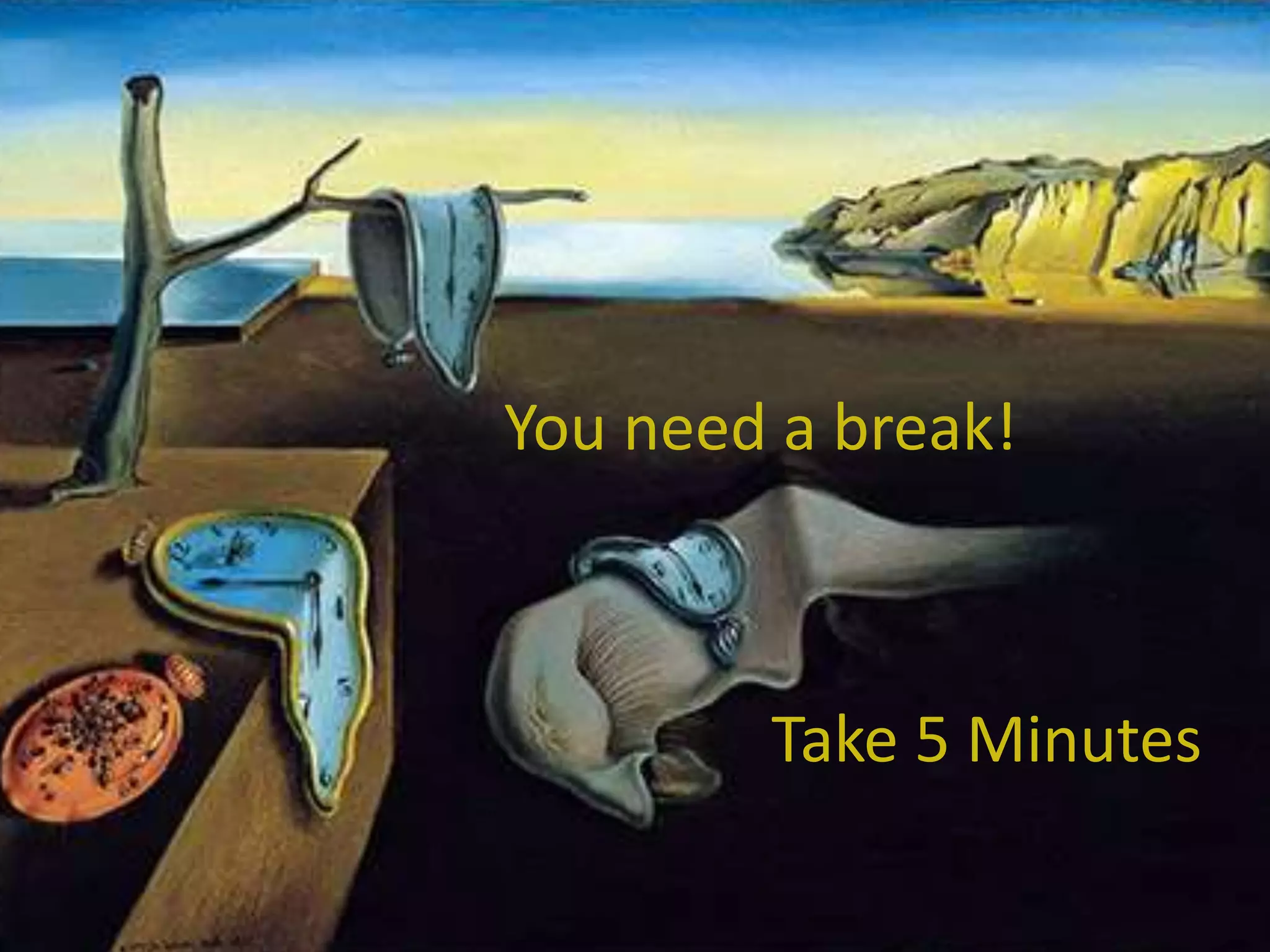 You need a break! Take 5 Minutes 
