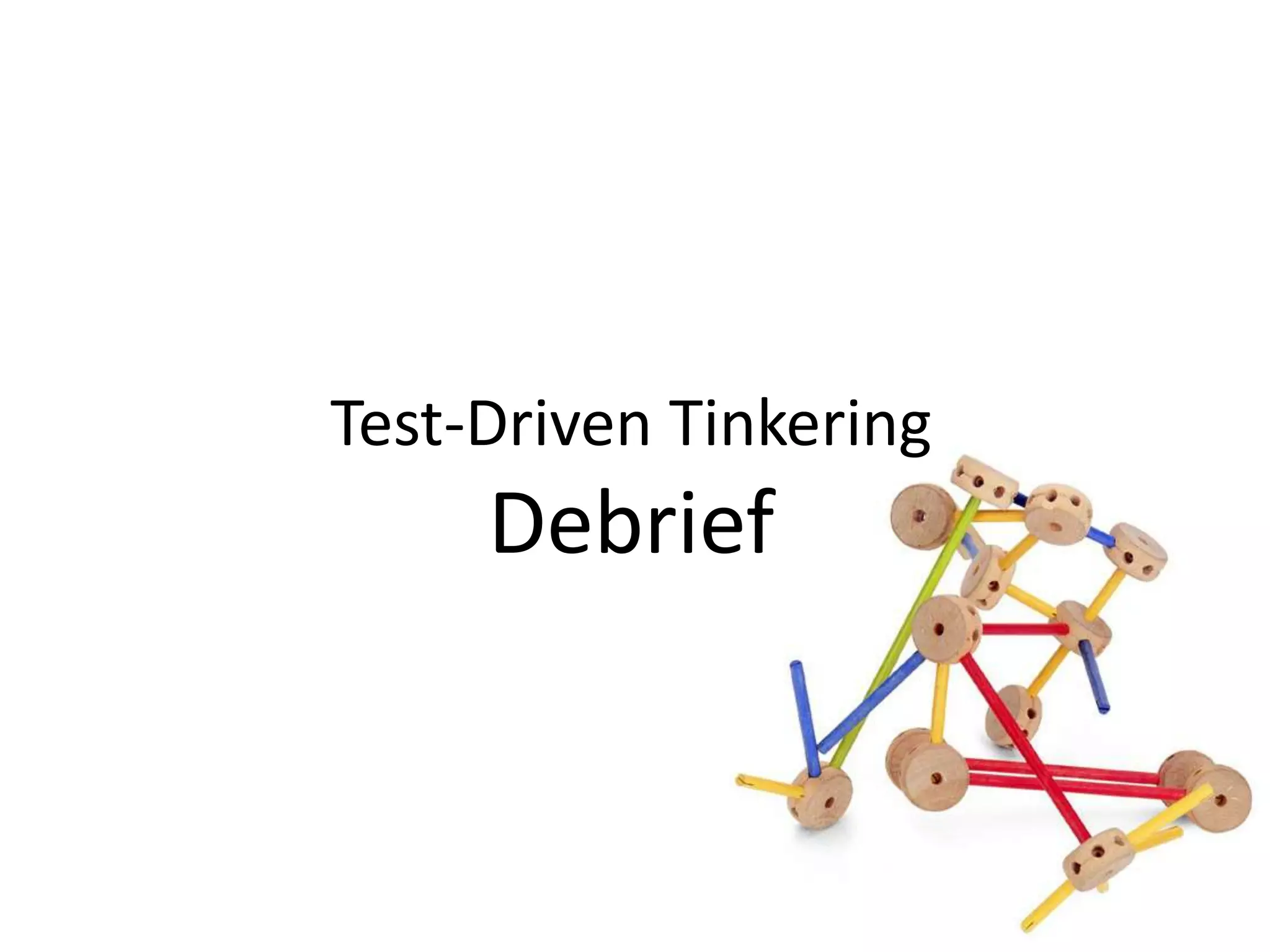 Test-Driven Tinkering Debrief 
