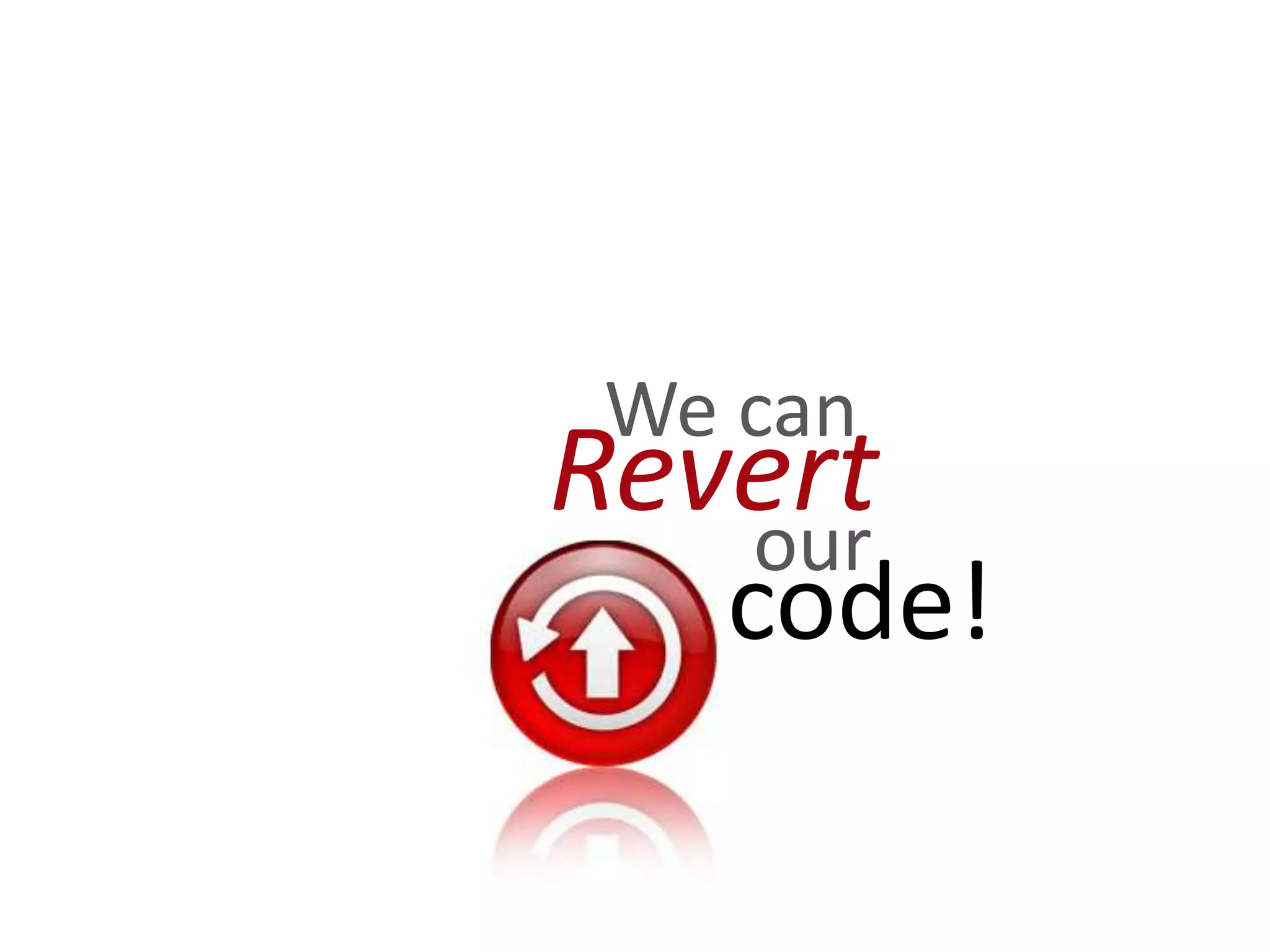 We can Revert our code! 