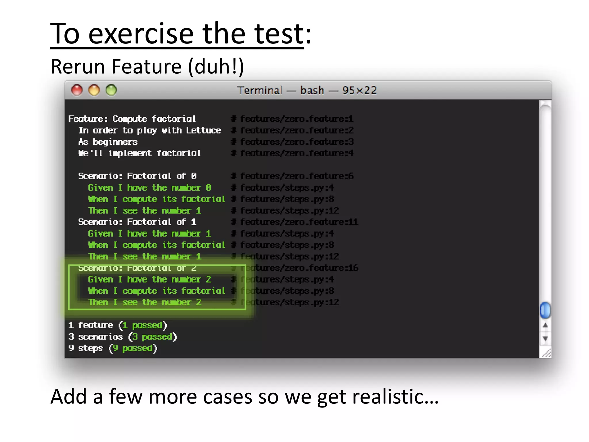 To exercise the test: Rerun Feature (duh!) Add a few more cases so we get realistic… 