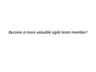 Become a more valuable agile team member!

 