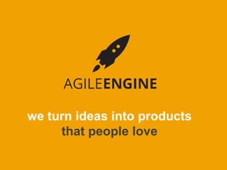 we turn ideas into products
that people love
 