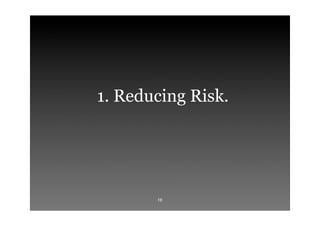 1. Reducing Risk.




       16
 