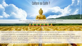 CultureouCulte?
Dans un culte il y a une hiérarchie où le savoir vient du sommet.
Les valeurs et les croyances sont imposées. 
https://www.wmaker.net/psyresoformations/La-PNL-est-elle-une-secte-dangereuse-Robert-Dilts_a190.html
Dans une secte les comportements déﬁnissent des frontières rigides basées sur l'exclusion.
Le gourou s'identiﬁe à lui-même. En tant que "gourou" d'une secte, je dois être diﬀérent, séparé des autres
membres de la secte. Je suis le seul à pouvoir faire certaines choses qui sont interdites aux autres. Si vous agissez
exactement comme le "gourou" l'exige, vous êtes un membre de la secte dans la vérité, sinon vous êtes exclu et
considéré comme un ennemi dans l’erreur.
Le "gourou" met l'accent sur le pouvoir, le secret, l'élitisme, la hiérarchie et l'obéissance.
https://pxhere.com/fr/photo/1592736
 