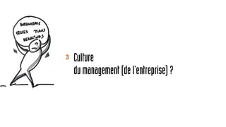 3 Culture
dumanagement(del’entreprise)?
 