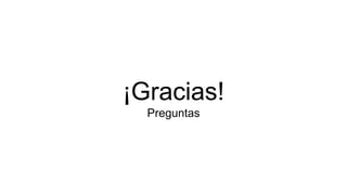 ¡Gracias!
Preguntas
 