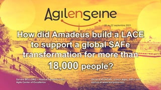 How did Amadeus build a LACE
to support a global SAFe
transformation for more than
18,000 people?
20 au 22 septembre 2021
Sandra BELLONG – Head of Amadeus Lean-
Agile Center of Excellence
Olivier LAFONTAN - Coach Agile, SAFe, lean
startup at www.leanpizza.com
 