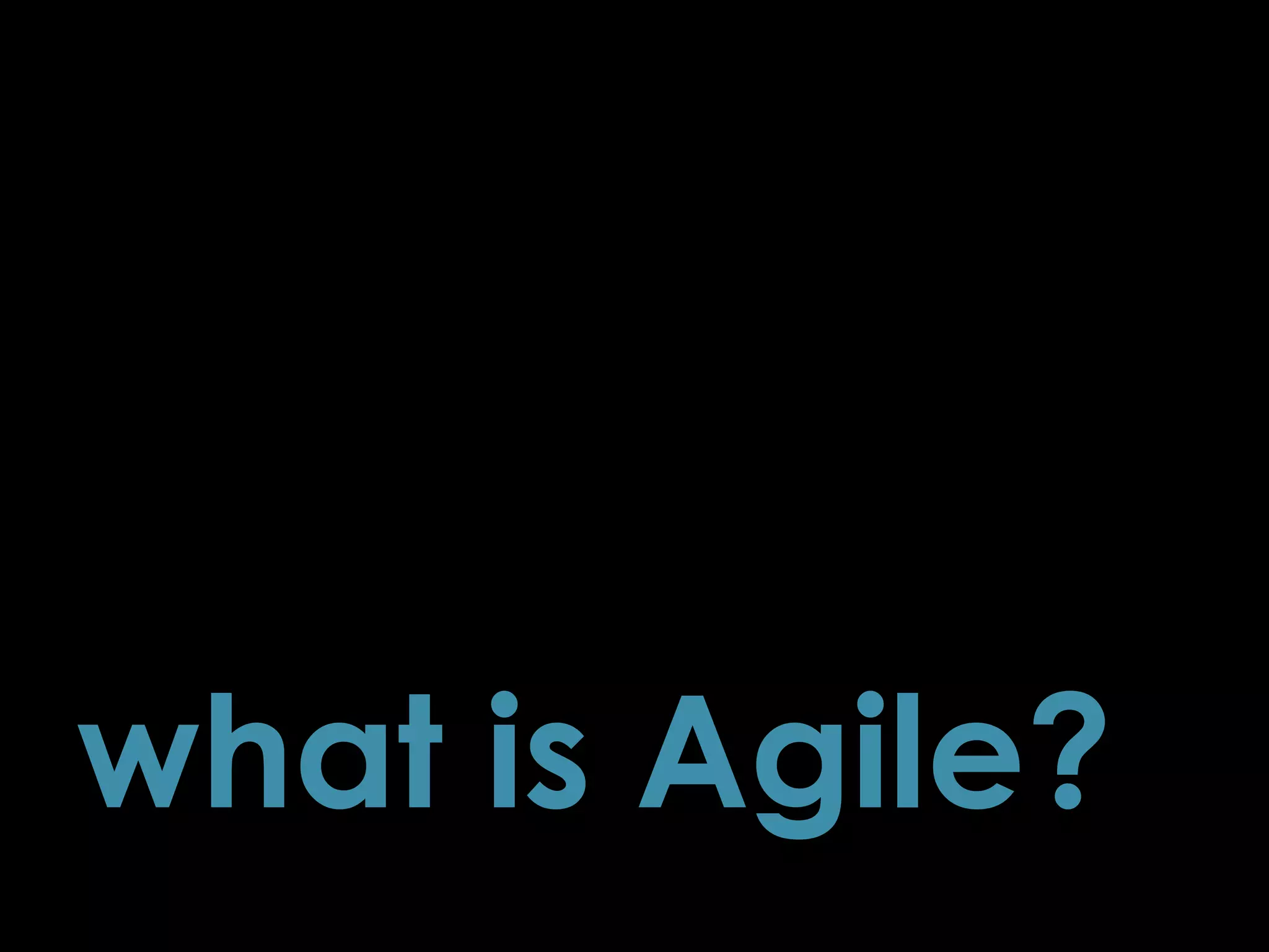 what is Agile?
2
 