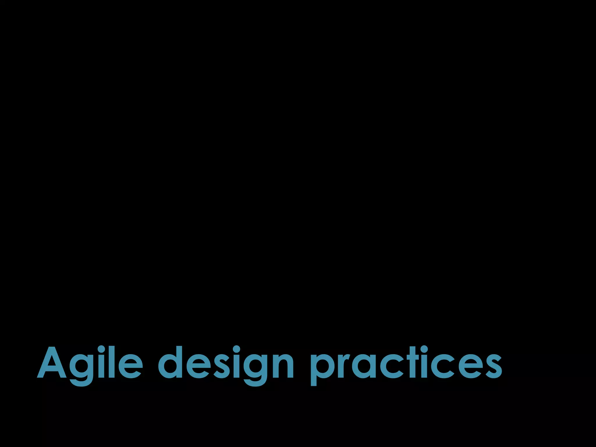 Agile design practices
56
 