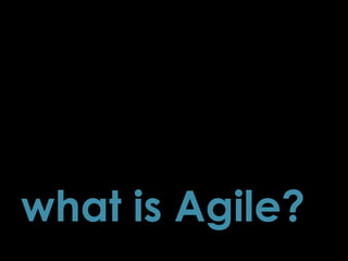 what is Agile?
2
 
