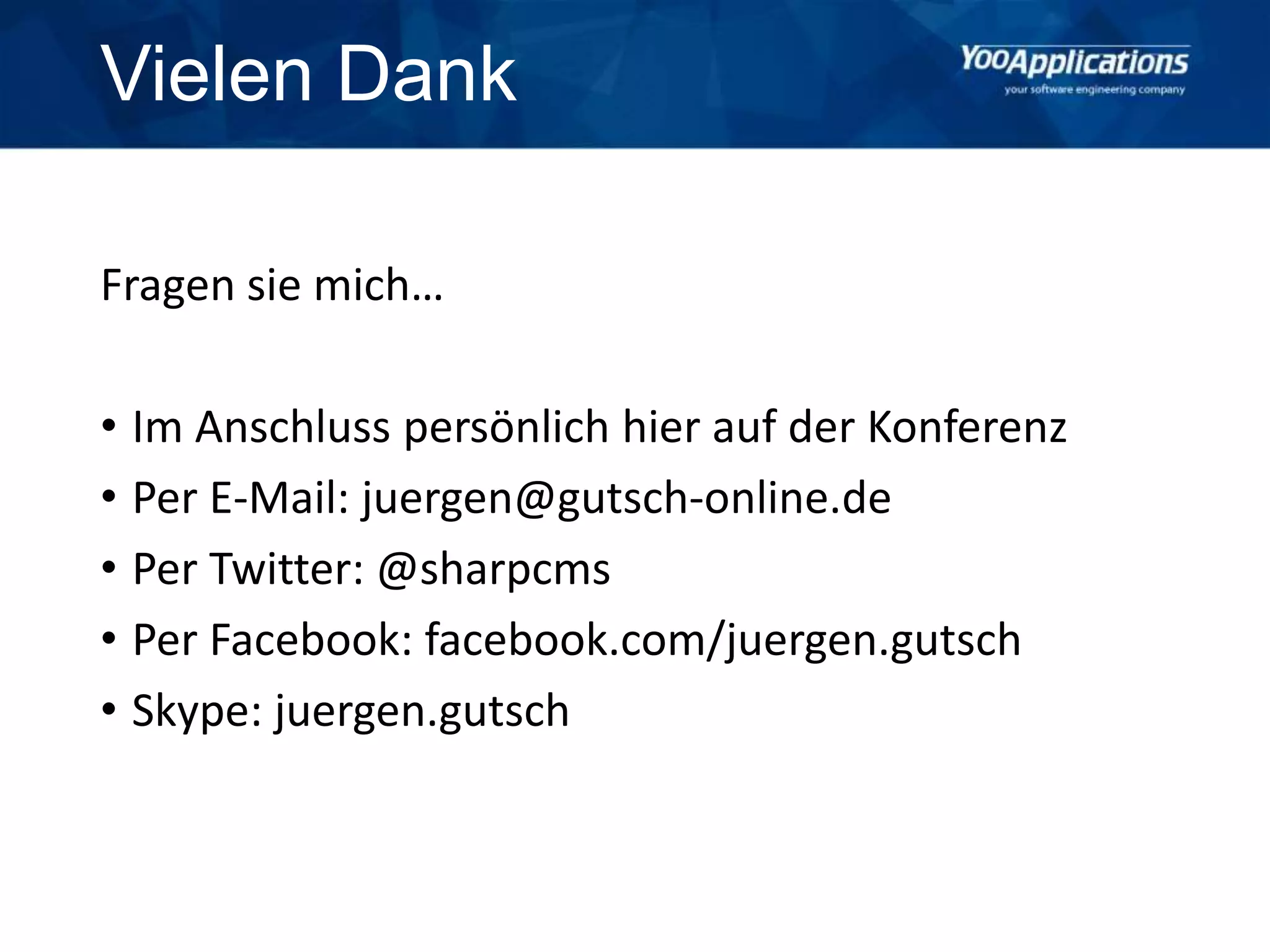 Vielen Dank
Fragen sie mich…
• Im Anschluss persönlich hier auf der Konferenz
• Per E-Mail: juergen@gutsch-online.de
• Per Twitter: @sharpcms
• Per Facebook: facebook.com/juergen.gutsch
• Skype: juergen.gutsch
 