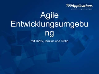 Agile
Entwicklungsumgebu
ng
mit DVCS, Jenkins und Trello
 