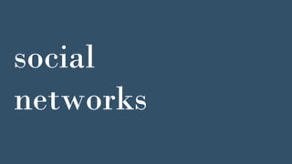social
networks
 