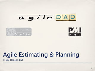 Agile Estimating & Planning
V. Lee Henson CST


                              1
 