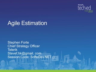 Agile Estimation<br />Stephen Forte<br />Chief Strategy Officer<br />Telerik<br />Stevef.hk@gmail. com<br />Session Code: ...