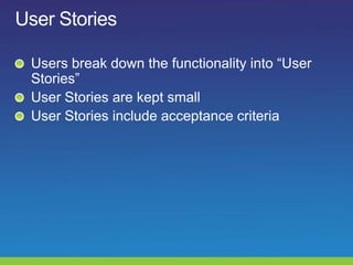 User Stories<br />Users break down the functionality into “User Stories”<br />User Stories are kept small<br />User Storie...